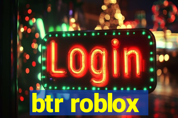 btr roblox